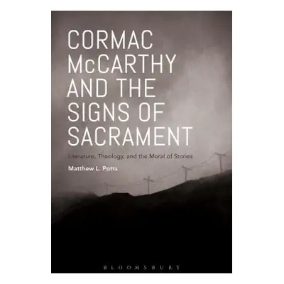 "Cormac McCarthy and the Signs of Sacrament: Literature, Theology, and the Moral of Stories" - "