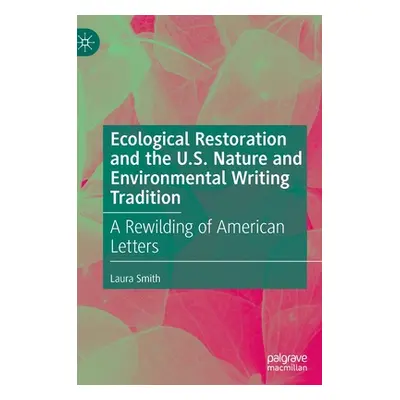 "Ecological Restoration and the U.S. Nature and Environmental Writing Tradition: A Rewilding of 