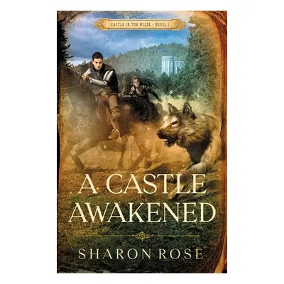 "A Castle Awakened: Castle in the Wilde - Novel 1" - "" ("Rose Sharon")