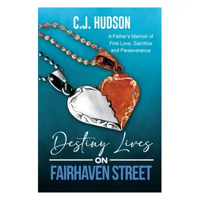 "Destiny Lives on Fairhaven Street: A Father's Memoir of First Love, Sacrifice and Perseverance"