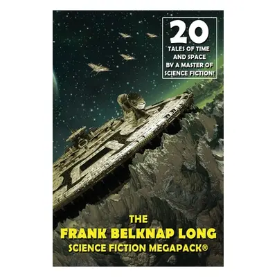 "The Frank Belknap Long Science Fiction MEGAPACK(R)" - "" ("Long Frank Belknap")