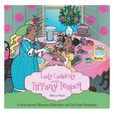 "Lady Ladidody and the Tiffany Teapot: A book about Character Education and Tea Party Ettiquette