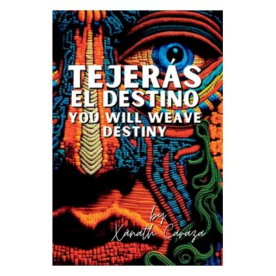 "Tejers el destino / You Will Weave Destiny" - "" ("Caraza Xnath")