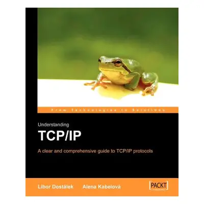 "Understanding TCP/IP: A Clear and Comprehensive Guide" - "" ("Dostalek L.")