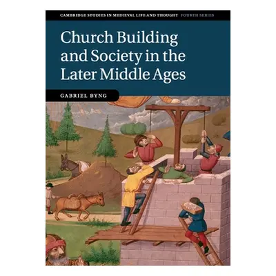 "Church Building and Society in the Later Middle Ages" - "" ("Byng Gabriel")