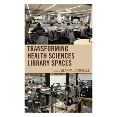 "Transforming Health Sciences Library Spaces" - "" ("Campbell Alanna")