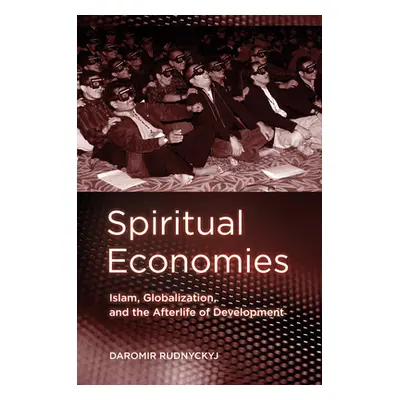 "Spiritual Economies: Islam, Globalization, and the Afterlife of Development" - "" ("Rudnyckyj D