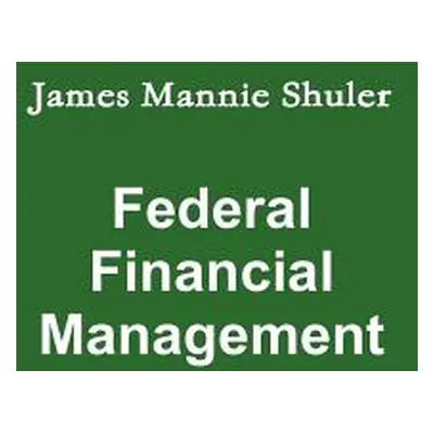 "Federal Financial Management" - "" ("Shuler James")