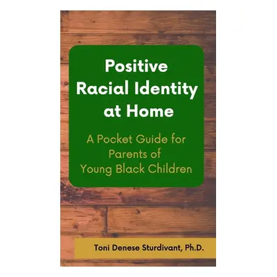 "Positive Racial Identity At Home" - "" ("Sturdivant Toni Denese")