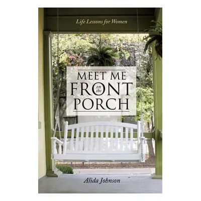 "Meet Me on the Front Porch" - "" ("Johnson Alida")