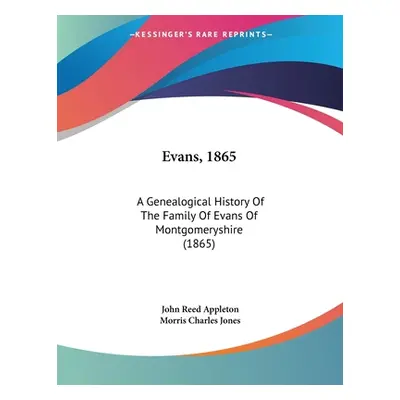 "Evans, 1865: A Genealogical History Of The Family Of Evans Of Montgomeryshire (1865)" - "" ("Ap