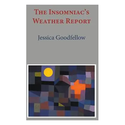 "The Insomniac's Weather Report" - "" ("Goodfellow Jessica")