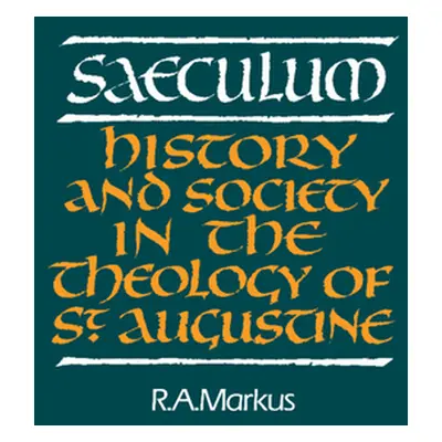 "Saeculum: History and Society in the Theology of St Augustine" - "" ("Markus R. A.")