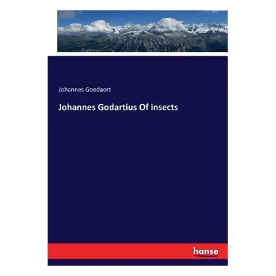 "Johannes Godartius Of insects" - "" ("Goedaert Johannes")