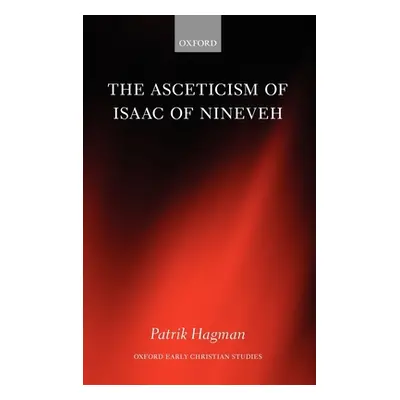 "The Asceticism of Isaac of Nineveh" - "" ("Hagman Patrik")