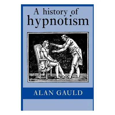 "A History of Hypnotism" - "" ("Gauld Alan")