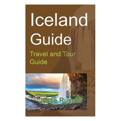 "Iceland Guide: Travel and Tour Guide" - "" ("Russell Jesse")