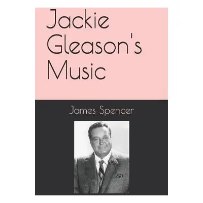 "Jackie Gleason's Music" - "" ("Spencer James")