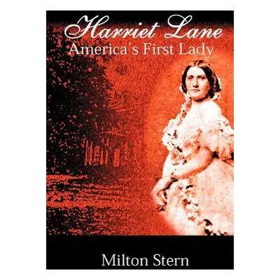 "Harriet Lane, America's First Lady" - "" ("Stern Milton")