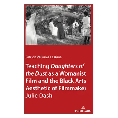 "Teaching Daughters of the Dust as a Womanist Film and the Black Arts Aesthetic of Filmmaker Jul