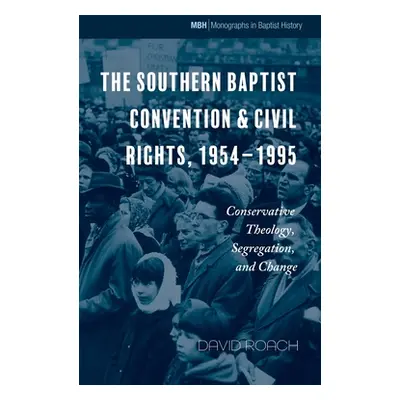 "The Southern Baptist Convention & Civil Rights, 1954-1995" - "" ("Roach David")