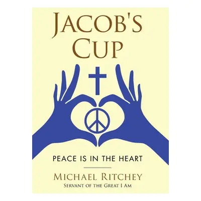 "Jacob's Cup: Peace Is in the Heart" - "" ("Ritchey Michael")