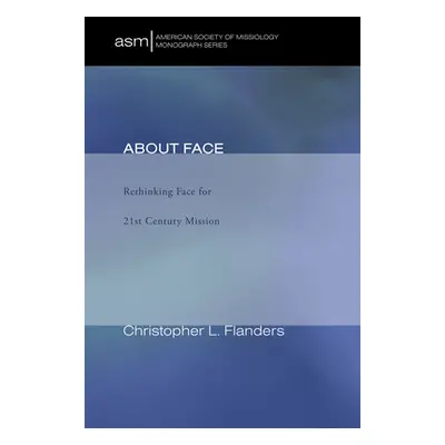 "About Face: Rethinking Face for 21st Century Mission" - "" ("Flanders Christopher L.")