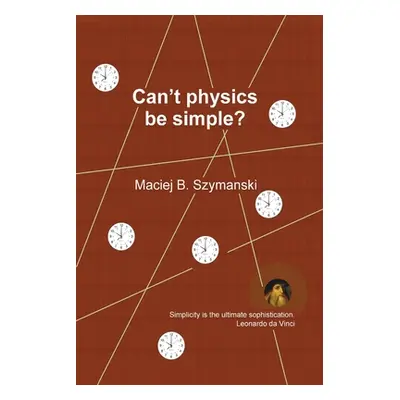 "Can't physics be simple?" - "" ("Szymanski Maciej B.")