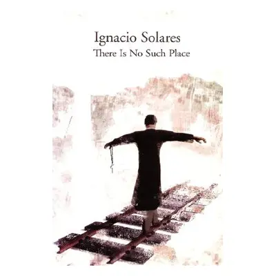 "There Is No Such Place" - "" ("Solares Ignacio")