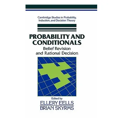 "Probability and Conditionals: Belief Revision and Rational Decision" - "" ("Eells Ellery")