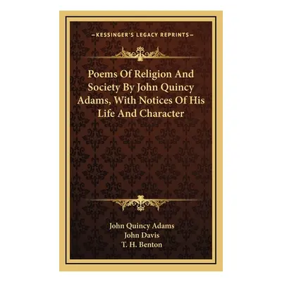 "Poems Of Religion And Society By John Quincy Adams, With Notices Of His Life And Character" - "