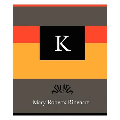 "K - Mary Roberts Rinehart" - "" ("Rinehart Mary Roberts")