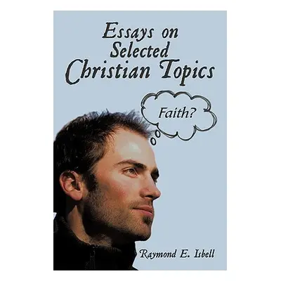 "Essays on Selected Christian Topics" - "" ("Isbell Raymond E.")