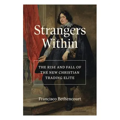 "Strangers Within: The Rise and Fall of the New Christian Trading Elite" - "" ("Bethencourt Fran