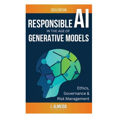 "Responsible AI in the Age of Generative Models: Governance, Ethics and Risk Management" - "" ("