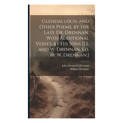 "Glendalloch, and Other Poems, by the Late Dr. Drennan. With Additional Verses, by His Sons [J.S