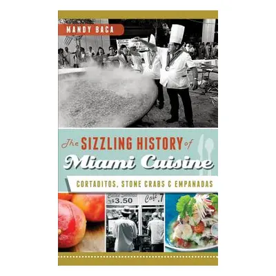 "The Sizzling History of Miami Cuisine: Cortaditos, Stone Crabs & Empanadas" - "" ("Baca Mandy")