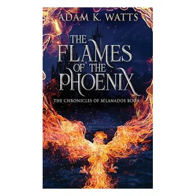 "The Flames Of The Phoenix" - "" ("Watts Adam K.")