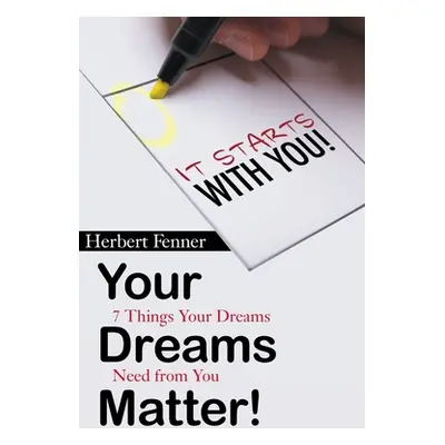 "Your Dreams Matter!: 7 Things Your Dreams Need from You" - "" ("Fenner Herbert")