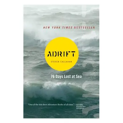 "Adrift: Seventy-Six Days Lost at Sea" - "" ("Callahan Steven")