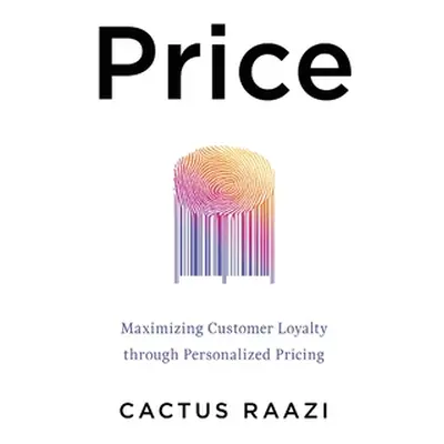 "Price: Maximizing Customer Loyalty through Personalized Pricing" - "" ("Raazi Cactus")