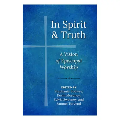 "In Spirit and Truth: A Vision of Episcopal Worship" - "" ("Sweeney Sylvia")