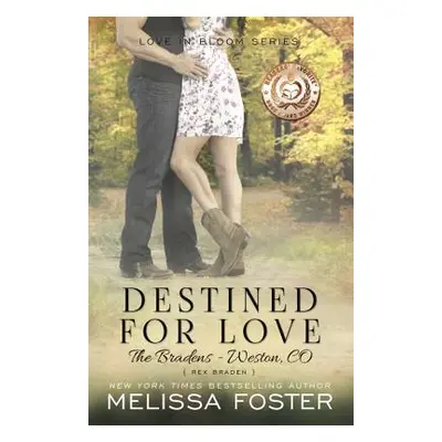 "Destined for Love (Love in Bloom: The Bradens): Rex Braden" - "" ("Foster Melissa")