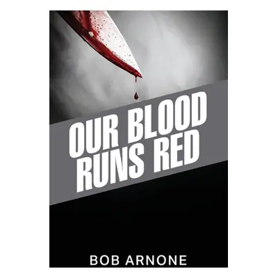 "Our Blood Runs Red" - "" ("Arnone Bob")