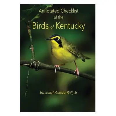 "Annotated Checklist of the Birds of Kentucky (3rd ed.)" - "" ("Palmer-Ball Jr. Brainard")