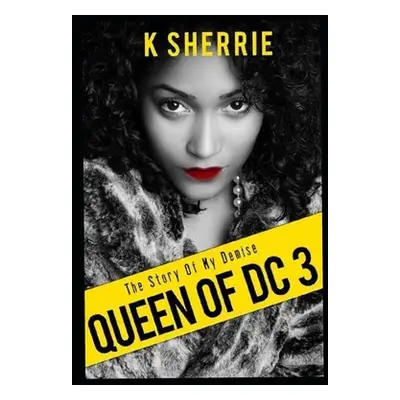 "Queen Of DC 3: The Story Of My Demise" - "" ("Sherrie K.")