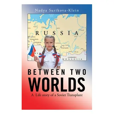 "Between Two Worlds: A Life Story of a Soviet Transplant" - "" ("Surikova-Klein Nadya")