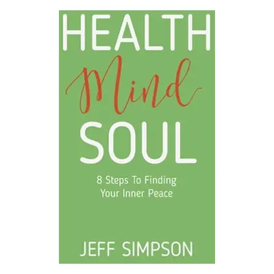 "Health Mind Soul: 8 Steps to Finding Your Inner Peace" - "" ("Simpson Jeff")