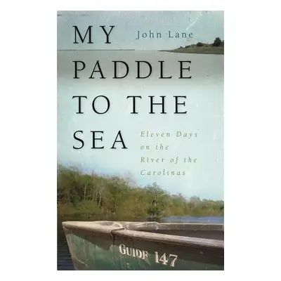 "My Paddle to the Sea: Eleven Days on the River of the Carolinas" - "" ("Lane John")