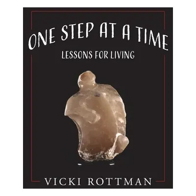 "One Step at a Time: Lessons for Living" - "" ("Rottman Vicki")